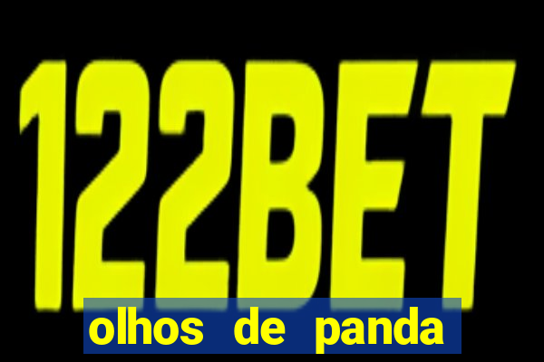 olhos de panda trauma olhos de panda significado